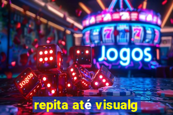 repita até visualg